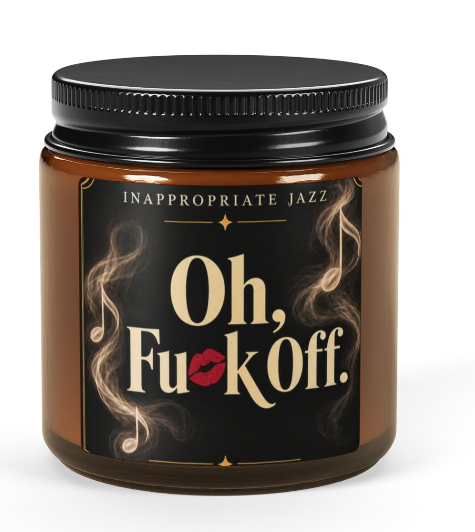 "Oh, Fu*K Off" | Scented Soy Candle